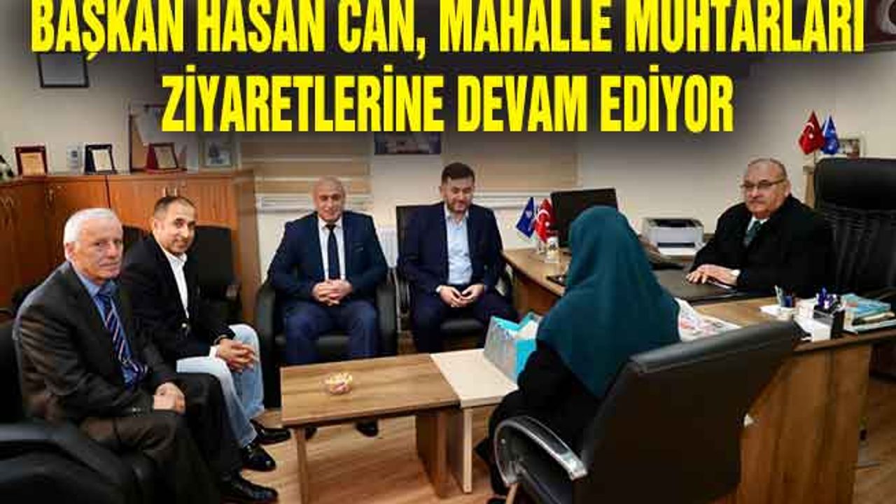 Başkan Hasan Can, Mahalle Muhtarları Ziyaretlerine Devam Ediyor