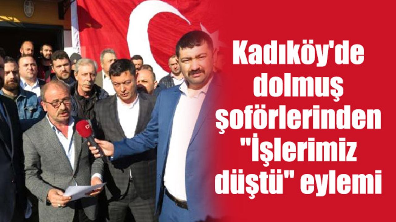 Kadıköy'de dolmuş şoförlerinden "İşlerimiz düştü" eylemi