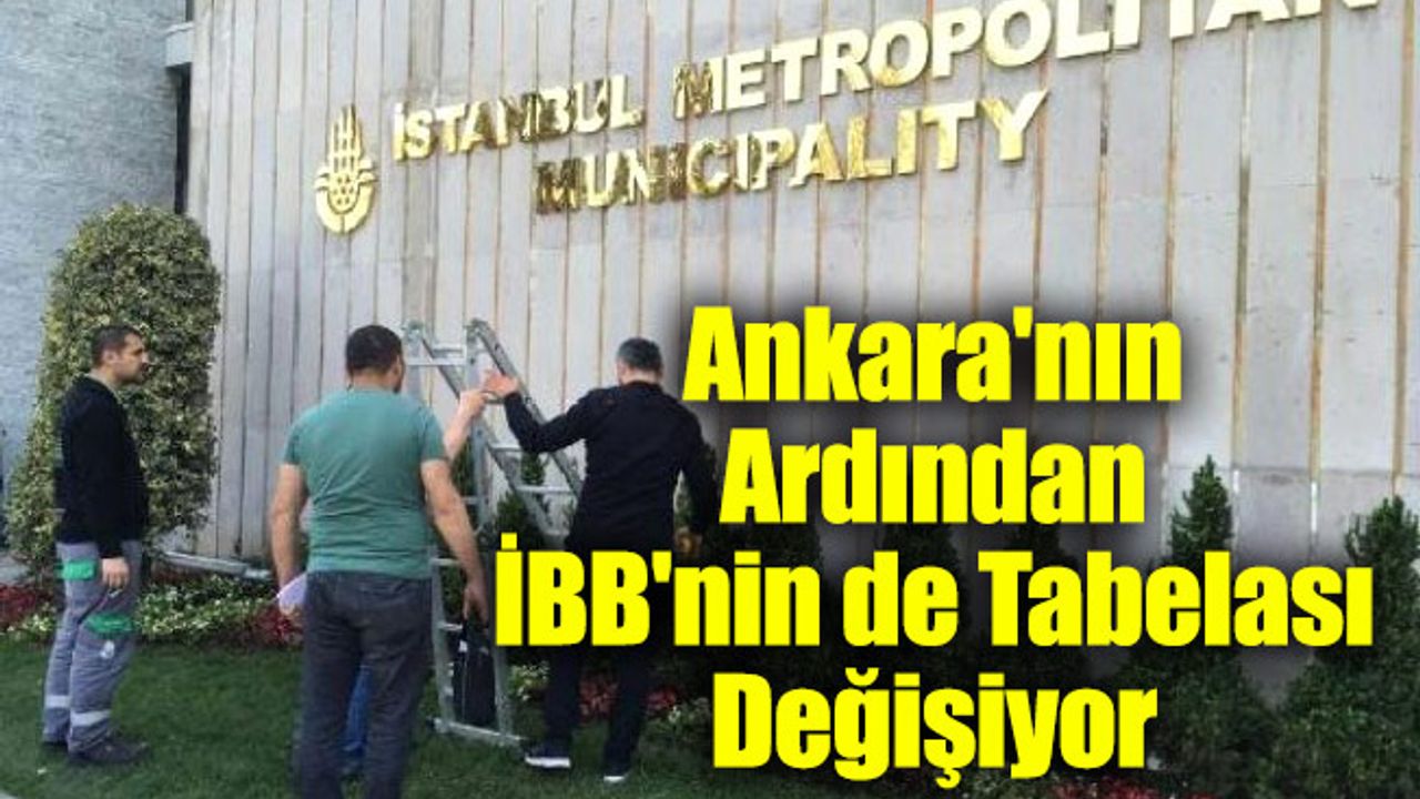 Ankara'nın Ardından İBB'nin de Tabelası Değişiyor