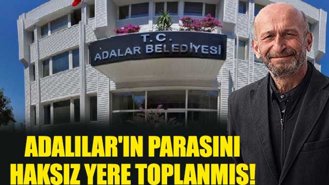 Adalılar'ın parasını haksız yere toplanmış!