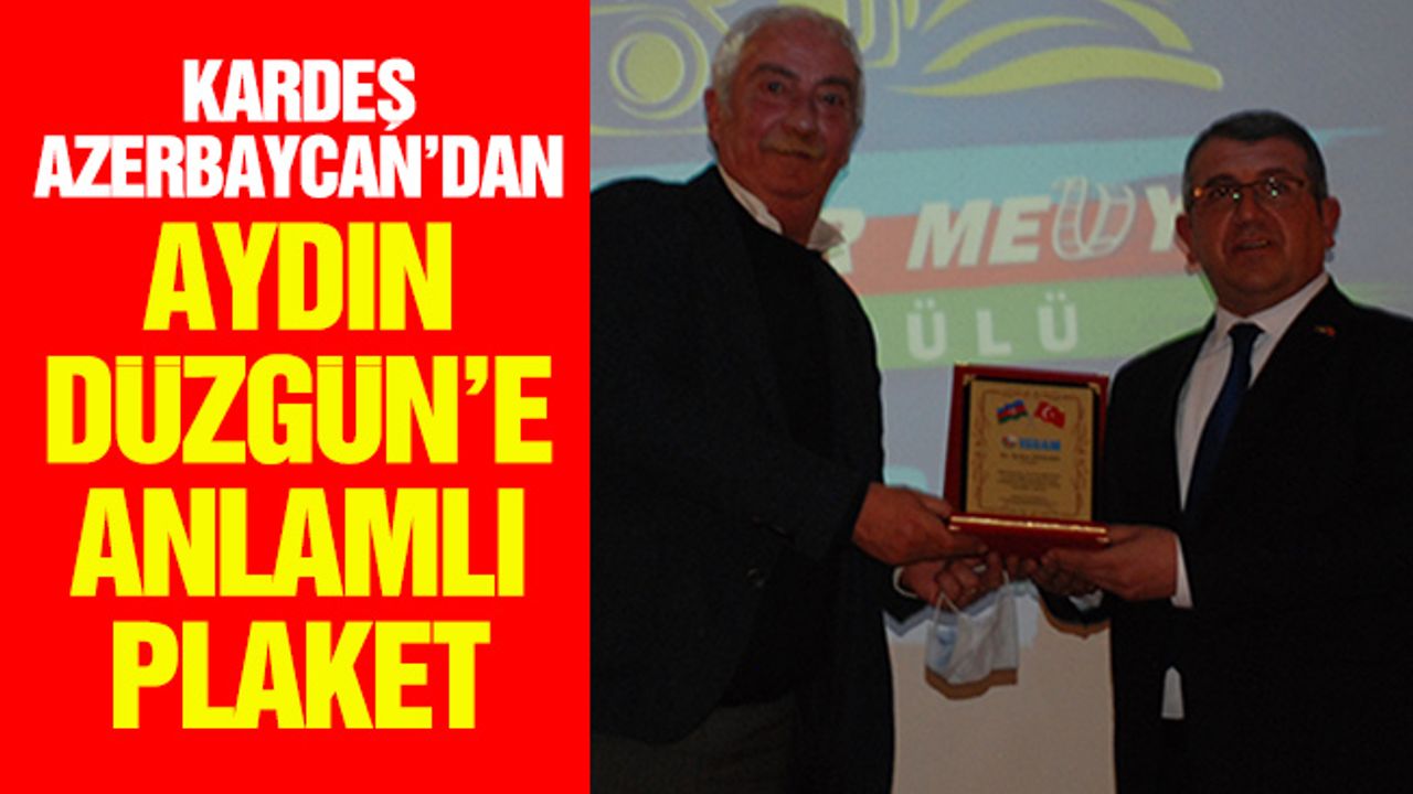 KARDEŞ AZERBAYCAN’DAN AYDIN DÜZGÜN’E ANLAMLI PLAKET
