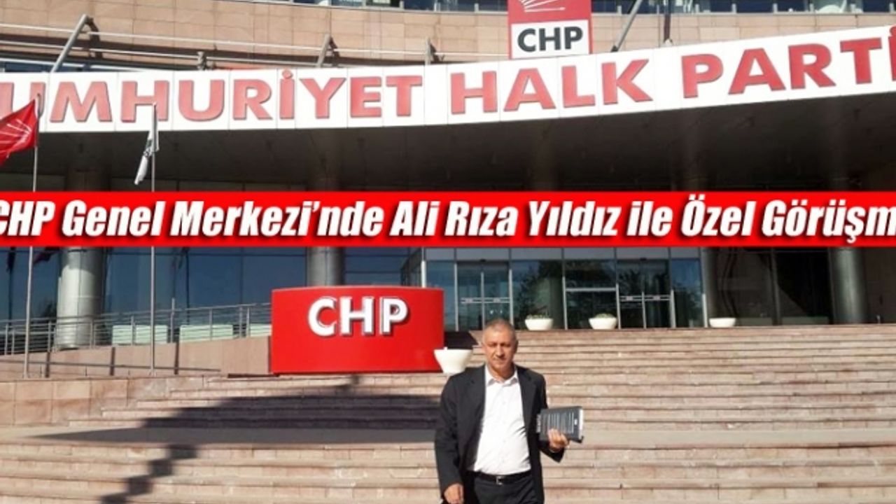 CHP Genel Merkezi’nde Ali Rıza Yıldız ile Özel Görüşme