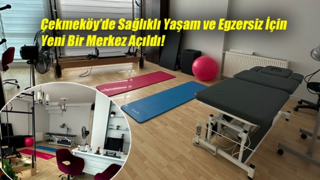 Çekmeköy’de Sağlıklı Yaşam ve Egzersiz İçin Yeni Bir Merkez Açıldı! Fizyomake Merkezi