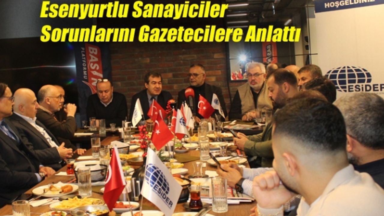 Esenyurtlu Sanayiciler Sorunlarını Gazetecilere Anlattı